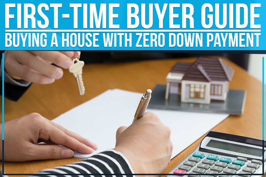 First-Time Buyer Guide – Buying A House With Zero Down Payment