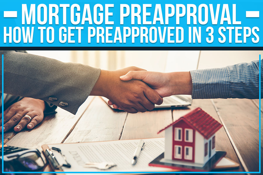 Mortgage Preapproval: How To Get Preapproved In 3 Steps